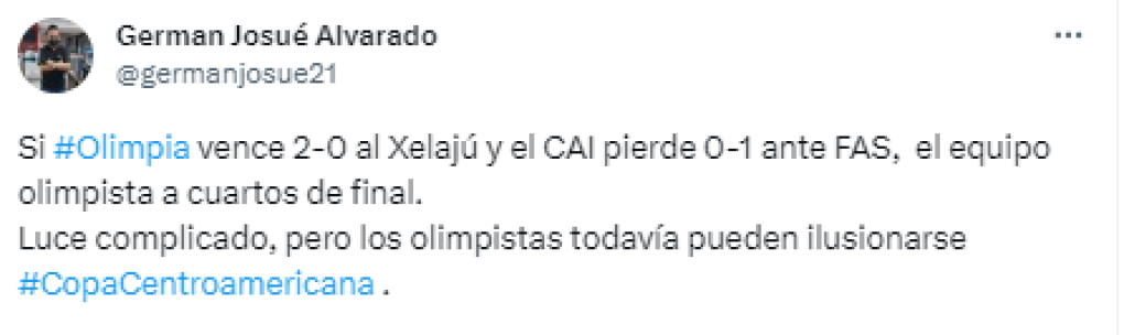 German Alvarado, periodista de Grupo OPSA: “Si #Olimpia vence 2-0 al Xelajú y el CAI pierde 0-1 ante FAS, el equipo olimpista a cuartos de final. Luce complicado, pero los olimpistas todavía pueden ilusionarse”.