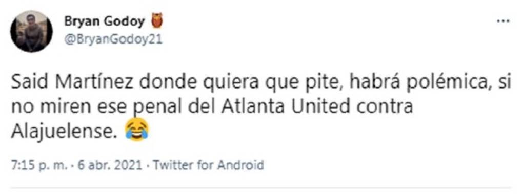 “Said Martínez donde quiera que pite, habrá polémica, si no miren ese penal del Atlanta United contra Alajuelense“, dice este usuario hondureño.