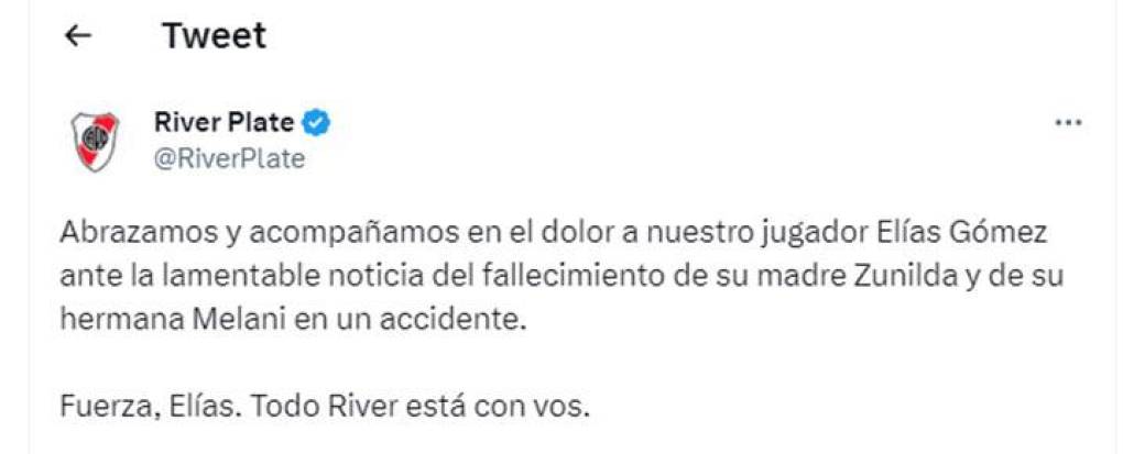 Tras la tragedia, River emitió un comunicado donde le mostró su apoyo al jugador: “Abrazamos y acompañamos en el dolor a nuestro jugador Elías Gómez, ante la lamentable noticia del fallecimiento de su madre Zunilda y de su hermana Melani en un accidente”, señalaron. 
