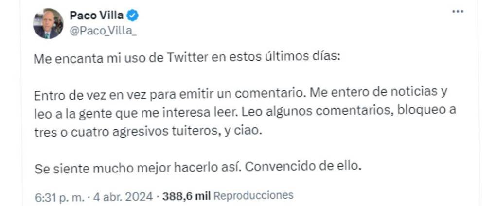 El último mensaje de Paco Villa fue el pasado 4 de abril y fue en su cuenta oficial de X (Antes Twitter). El periodista confesó que bloqueó a varias personas por ser agresivas.