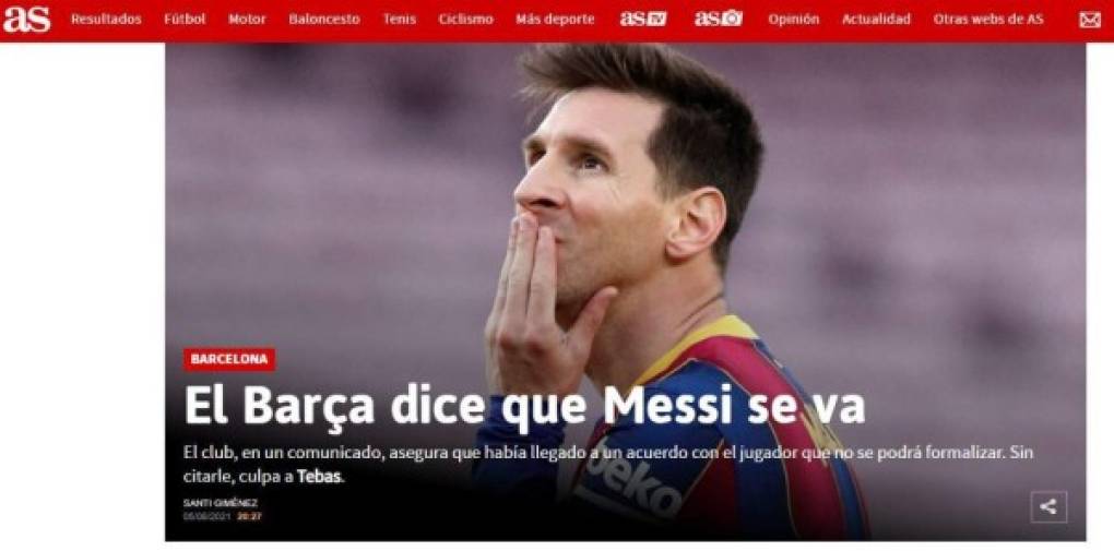 Diario As (España) - “El Barça dice que Messi se va”. “El club, en un comunicado, asegura que había llegado a un acuerdo con el jugador que no se podrá formalizar. Sin citarle, culpa a Tebas”.