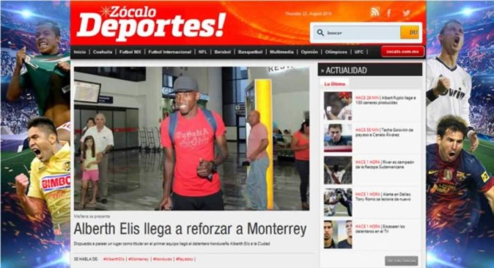 El sitio web deportes.zocalo.com.mx: 'Dispuesto a pelear un lugar como titular en el primer equipo llegó el delantero hondureño Alberth Elis a la Ciudad. El último refuerzo del Monterrey para el Apertura 2016 arribó esta noche para pasar el reconocimiento médico y firmar con el club regio'.