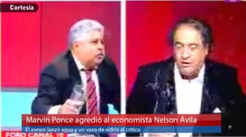 2. El vaso de agua que le valió 80 mil lempiras a Marvin Ponce.<br/>Otro funcionario que estuvo en el ojo del huracán y provocó uno de los chuscos más comentados y compartidos del año fue Marvin Ponce, exasesor presidencial y exdiputado, quien durante una comparecencia televisada protagonizó un bochornoso zipizape con el economista Nelson ávila. En medio del acalorado debate, Ponce no soportó que ávila le endilgara que después de vivir en la populosa colonia San Francisco ahora residiera en la exclusiva residencial El Trapiche de la capital, según él, producto de su papel de “mercenario”.<br/>Fiel a su carácter explosivo, Ponce tomó un vaso de agua que tenía enfrente y se lo estrelló en el pecho al economista y político de Libre, no sin antes espetarle: “Yo no soy ningún mercenario, hijo de p...”. <br/>Días después, el exasesor se disculpó públicamente con ávila y orillado por la ola de críticas se vio obligado a interponer su renuncia al codiciado cargo en Casa Presidencial.