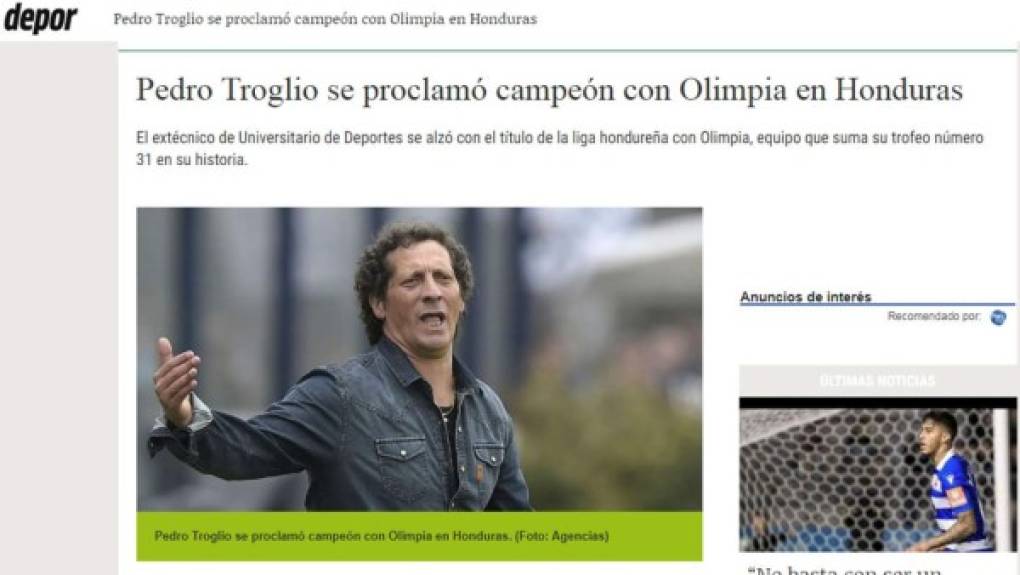 Diario Depor de Perú - 'Pedro Troglio se proclamó campeón con Olimpia en Honduras'. 'El extécnico de Universitario de Deportes se alzó con el título de la liga hondureña con Olimpia, equipo que suma su trofeo número 31 en su historia'.