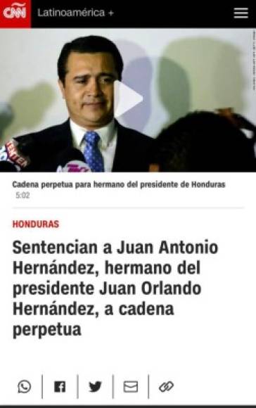La cadena estadounidense CNN en Español tituló: Sentencian a Juan Antonio Hernández, hermano del presidente de Honduras Juan Orlando Hernández, a cadena perpetua.