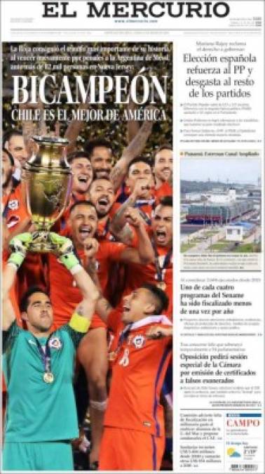 'Bicampeón. Chile es el mejor de América', subrayó en su portada el diario El Mercurio, que trae una gran foto de los seleccionados chilenos celebrando la obtención del título, mientras su capitán el portero Claudio Bravo, alza la Copa de este torneo.