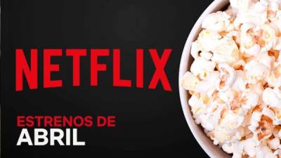 En abril Netflix estrena nuevas películas y temporadas, además de series originales.