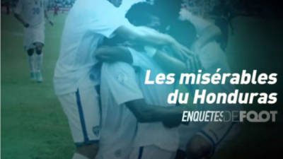 'Los miserables de Honduras', así titula el Canal Plus de Francia su reportaje.