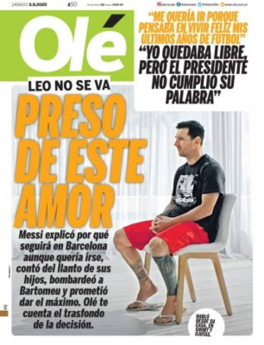 Diario Olé (Argentina) - “Preso de este amor”. “Leo no se va”. “Messi explicó por qué seguiré en el Barcelona aunque quería irse, contó del llanto sus hijos, bombardeó a Bartomeu y prometió dar el máximo”.