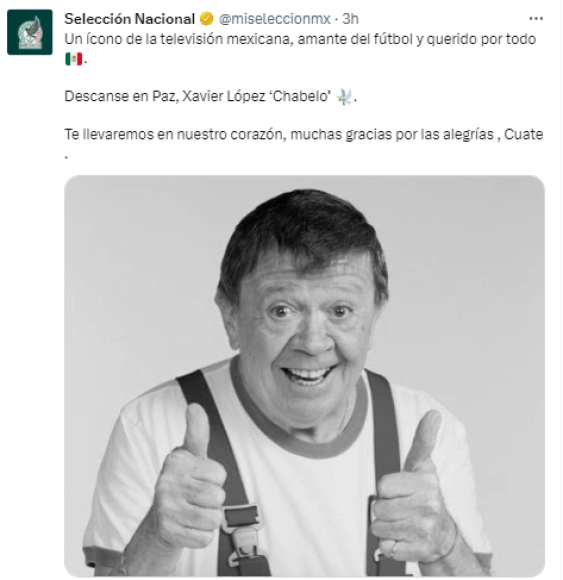 “Un ícono de la televisión mexicana, amante del fútbol. Descanse en Paz, Xavier López ‘Chabelo’ . Te llevaremos en nuestro corazón, muchas gracias por las alegrías , Cuate “, expresó la cuenta de la Selección de México.