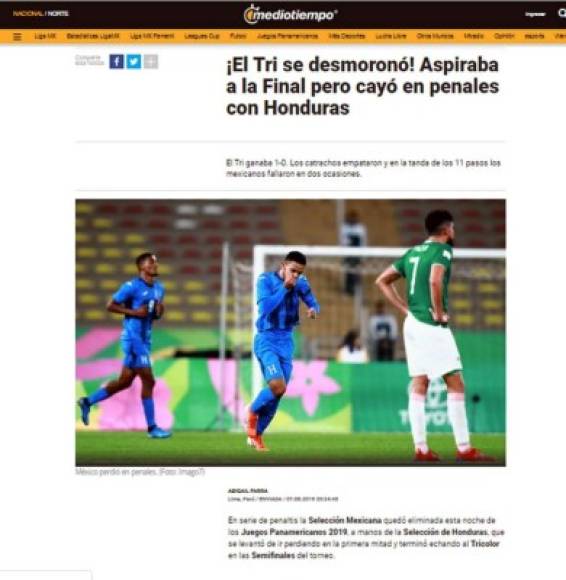 Medio Tiempo de México - '¡El Tri se desmoronó! Aspiraba a la Final pero cayó en penales con Honduras'. 'El Tri ganaba 1-0. Los catrachos empataron y en la tanda de los 11 pasos los mexicanos fallaron en dos ocasiones'.