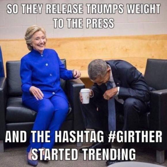 'Y revelaron el peso de Trump a la prensa, y el hashtag #Girther se convirtió en tendencia'.