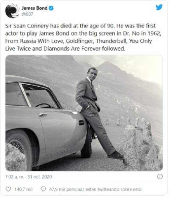 Los productores de la saga “James Bond”, Michael G. Wilson y Barbara Broccoli, dijeron estar “desvastados” con la noticia: “Estamos devastados por la noticia del fallecimiento de Sir Sean Connery. Fue y siempre será recordado como el James Bond original, cuya entrada indeleble en la historia del cine comenzó cuando anunció esas palabras inolvidables: “Mi nombre es Bond ... James Bond”.