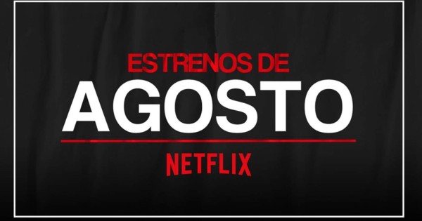 Series y películas: los estrenos de Netflix en agosto 2021