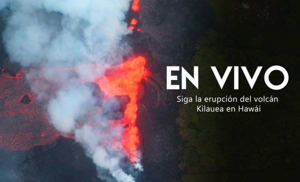 EN VIVO: Mire la erupción del volcán Kilauea en Hawái