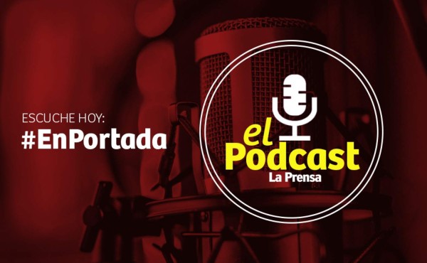 El podcast con las noticias de Honduras y el mundo del martes 18 de agosto