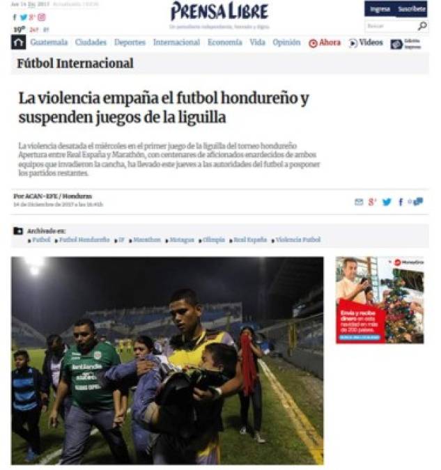 Prensa Libre de Guatemala: 'La violencia empaña el futbol hondureño y suspenden juegos de la liguilla'. 'La violencia desatada el miércoles en el primer juego de la liguilla del torneo hondureño Apertura entre Real España y Marathón, con centenares de aficionados enardecidos de ambos equipos que invadieron la cancha, ha llevado este jueves a las autoridades del futbol a posponer los partidos restantes'.