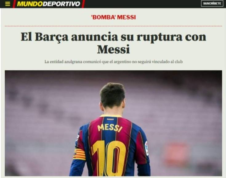 Mundo Deportivo (España) - “El Barça anuncia su ruptura con Messi. La entidad azulgrana comunicó que el argentino no seguirá vinculado al club”.