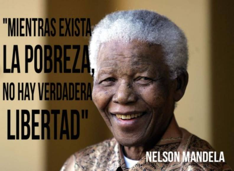 Sudáfrica y el mundo entero celebran este miércoles el centenario de Nelson Mandela (1918-2013). Estas son algunas frases del abogado, activista, político y filántropo sudafricano que luchó durante toda su vida contra la desigualdad social y el racismo institucionalizado.