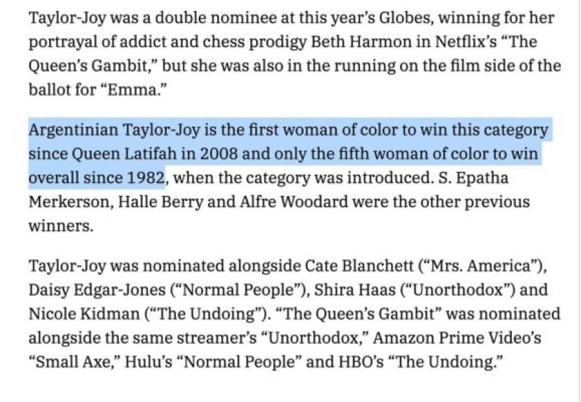 “La argentina Anya Taylor-Joy es la primera mujer de color en ganar en esta categoría desde Queen Latifah en 2008 y la quinta mujer de color en ganar desde 1982, cuando la categoría fue introducida. S. Epatha Mekerson, Halle Berry y Alfre Woodard fueron las ganadoras anteriores”, reza un extracto del polémico artículo de Variety.