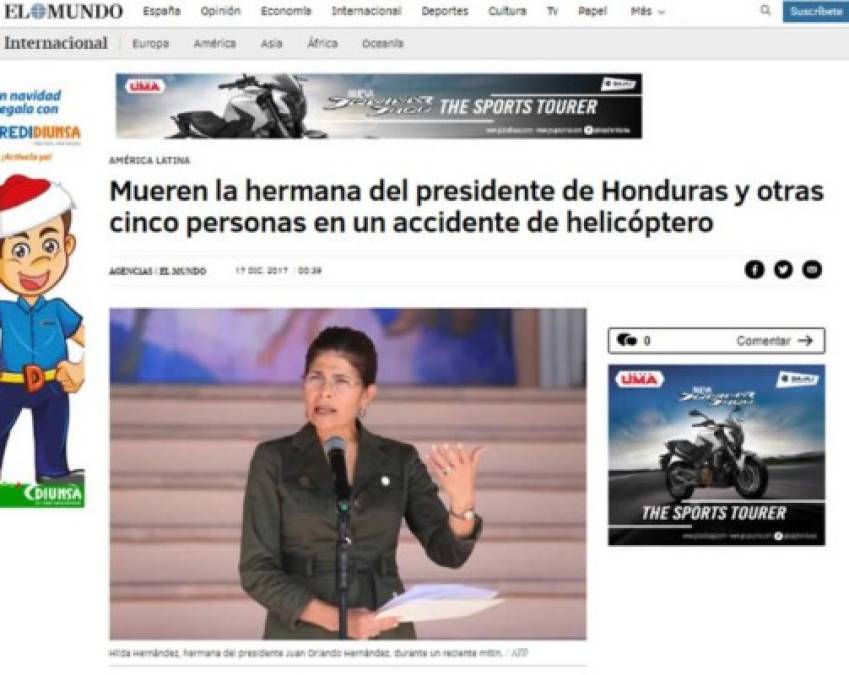 El Mundo de España: 'Mueren la hermana del presidente de Honduras y otras cinco personas en un accidente de helicóptero'. 'Seis personas, entre ellas la ex ministra de Estrategia y Comunicaciones de Honduras Hilda Hernández, hermana del presidente del país, Juan Orlando Hernández, murieron este sábado en el accidente de un helicóptero de la Fuerza Aérea, informaron medios locales citando fuentes cercanas a su familia'.