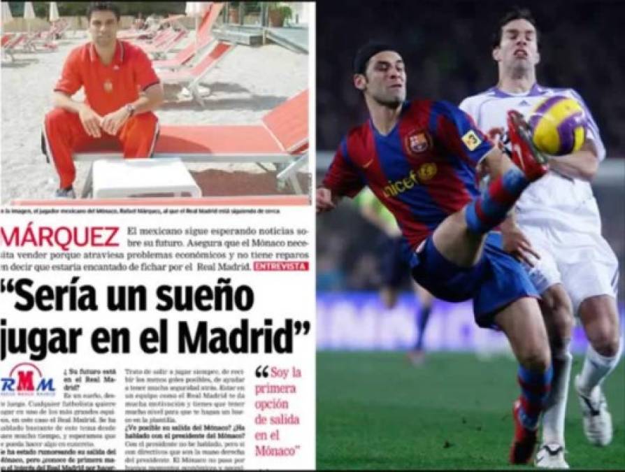 Rafa Márquez - 'Es un sueño jugar en el Madrid, cualquiera quiere jugar allí', declaró el exfutbolista mexicano en entrevista a Marca en 2002. Rafael Márquez quedó en la historia al formar parte de uno de los equipos más exitoso del Barcelona, sin embargo el exblaugrana pudo tener otro futuro con su acérrimo rival, el Real Madrid, destino que fue frustrado en 2002 por el fichaje de Ronaldo.