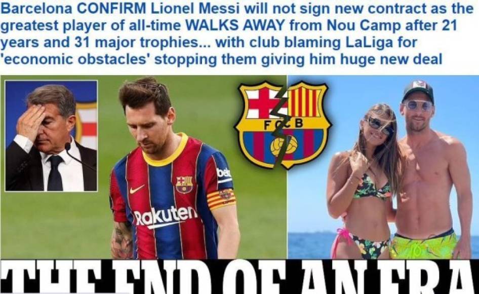 Daily Mail (Inglaterra) - “El Barcelona confirma que Lionel Messi no firmará un nuevo contrato, ya que el mejor jugador de todos los tiempos se aleja del Camp Nou después de 21 años y 31 trofeos importantes ... con el club culpando a LaLiga por los obstáculos económicos que le impiden dar un gran nuevo trato”.