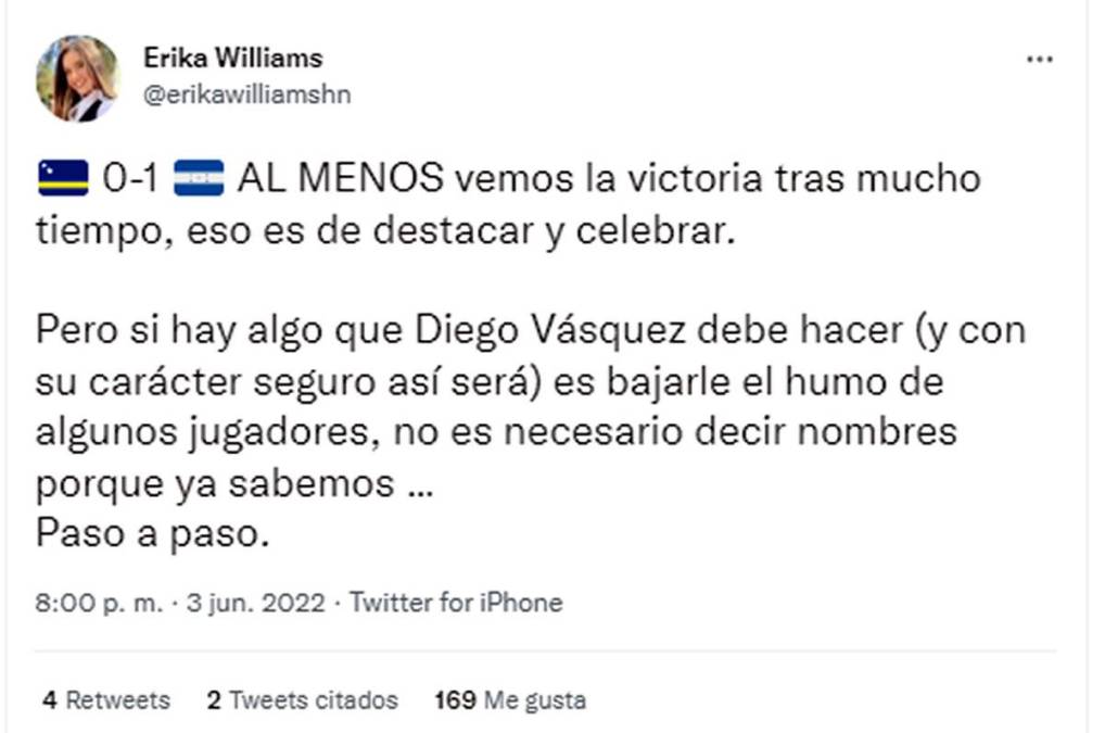 Erika Williams de Televicentro - “Al menos vemos la victoria tras mucho tiempo, eso es de destacar y celebrar. Pero si hay algo que Diego Vásquez debe hacer (y con su carácter seguro así será) es bajarle el humo de algunos jugadores, no es necesario decir nombres porque ya sabemos. Paso a paso”.