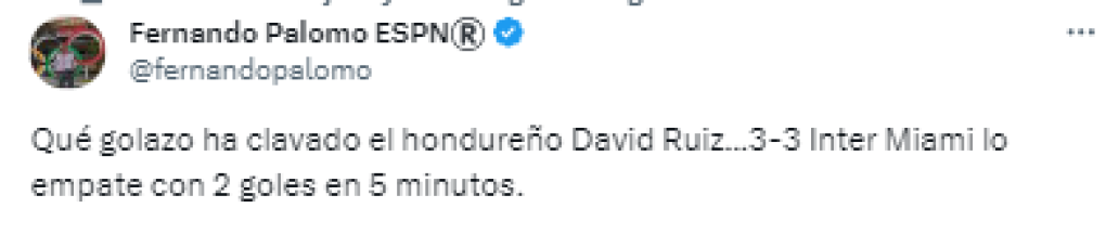 Fernando Palomo de ESPN: “Qué golazo ha clavado el hondureño David Ruiz...3-3 Inter Miami lo empató con 2 goles en 5 minutos”.