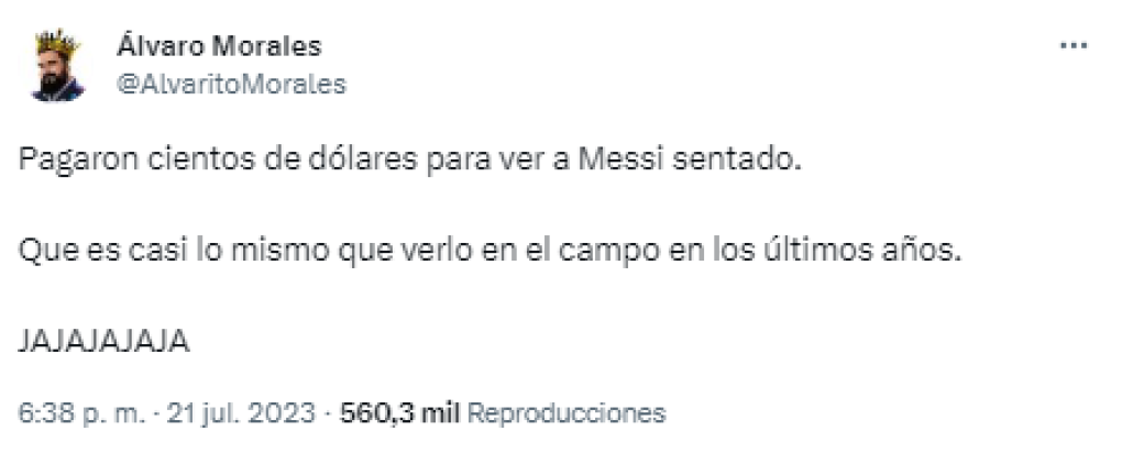 El periodista mexicano Álvaro Morales, conocido por ser “Anti-Messi” reaccionó desde antes del inicio del mismo porque “La Pulga” estuvo en el banquillo: “Pagaron cientos de dólares para ver a Messi sentado. Que es casi lo mismo que verlo en el campo en los últimos años. JAJAJAJAJA”.