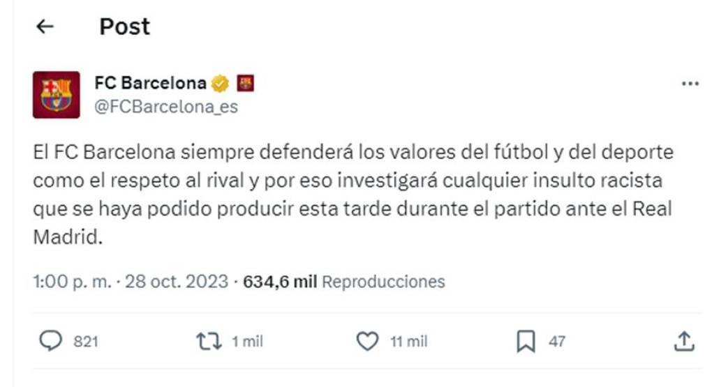 “El FC Barcelona siempre defenderá los valores del fútbol y del deporte como el respeto al rival y por eso investigará cualquier insulto racista que se haya podido producir esta tarde durante el partido ante el Real Madrid”, señaló el Barcelona condenando el racismo.