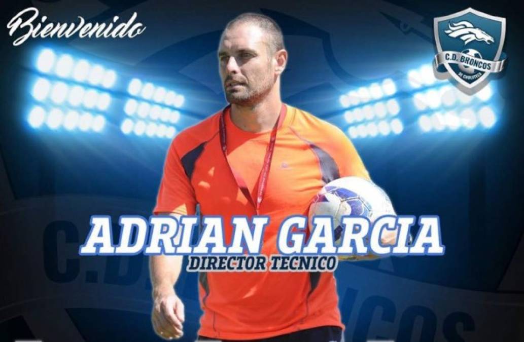 Adrián García: Entrenador español que fue anunciado como nuevo estratega del Club Broncos de Choluteca de la Liga de Ascenso. Llega procedente luego de dirigir al Quiché FC de Guatemala.