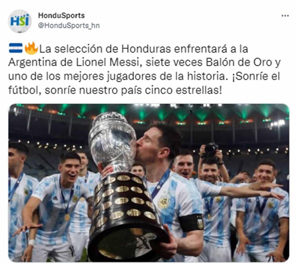 HonduSports - “La selección de Honduras enfrentará a la Argentina de Lionel Messi, siete veces Balón de Oro y uno de los mejores jugadores de la historia. ¡Sonríe el fútbol, sonríe nuestro país cinco estrellas!”.
