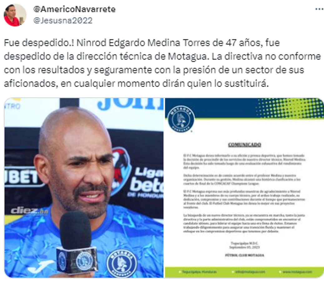 Americo Navarrete: “Ninrod Edgardo Medina Torres de 47 años, fue despedido de la dirección técnica de Motagua. La directiva no conforme con los resultados y seguramente con la presión de un sector de sus aficionados, en cualquier momento dirán quien lo sustituirá”.