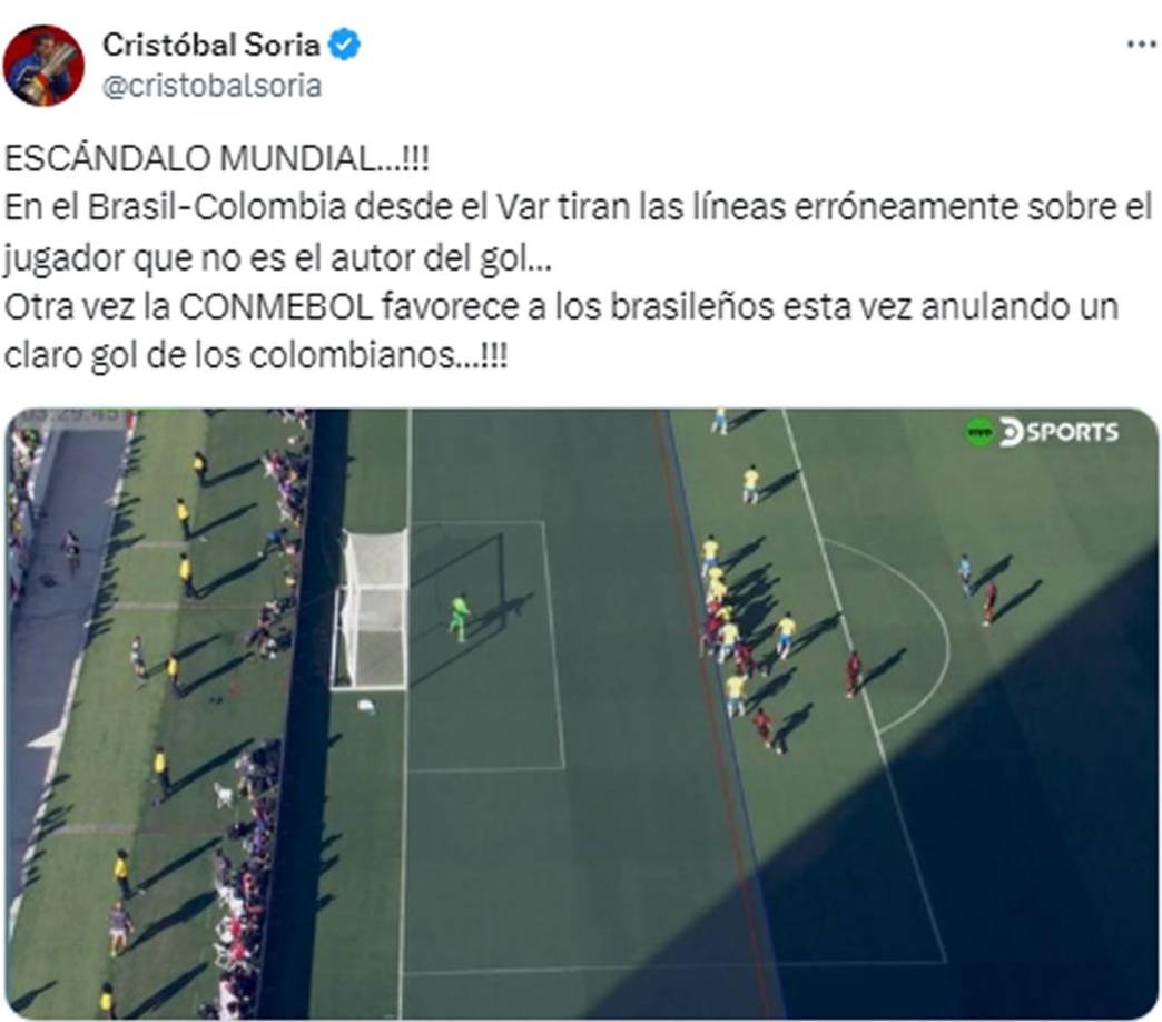 Cristóbal Soria, panelista de El Chiringuito - “¡Escándalo mundial! En el Brasil-Colombia desde el Var tiran las líneas erróneamente sobre el jugador que no es el autor del gol. Otra vez la CONMEBOL favorece a los brasileños esta vez anulando un claro gol de los colombianos”.