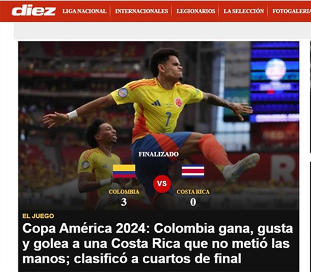 Diario Diez de Honduras, tituló: “Copa América 2024: Colombia gana, gusta y golea a una Costa Rica que no metió ni las manos; clasificó a cuartos de final”.