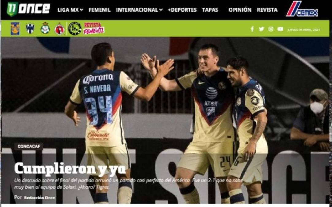 Once Diario de México - “Cumplieron y ya“. “Un descuido sobre el final del partido arruinó un partido casi perfecto del América. Fue un 2-1 que no sabe muy bien al equipo de Solari. ¿Ahora? Tigres“.