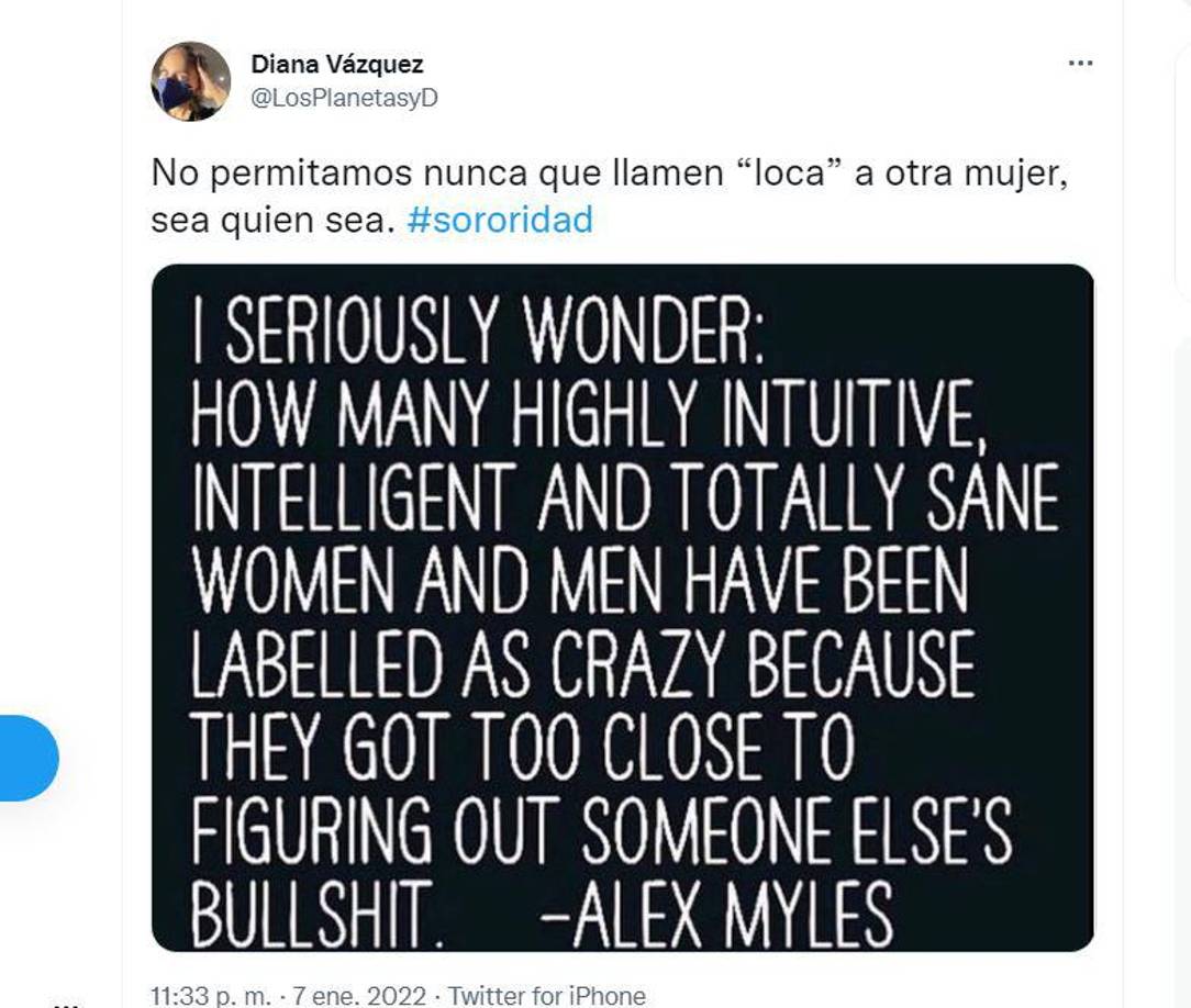 El 7 de enero compartió también una imagen que decía “Me pregunto seriamente: ¿cuántas mujeres y hombres altamente intuitivos, inteligentes y totalmente cuerdos han sido etiquetados como locos porque se acercaron demasiado a descifrar las tonterías de otra persona?”. Diana escribió: “No permitamos nunca que llamen “loca” a otra mujer, sea quien sea. #sororidad”. 