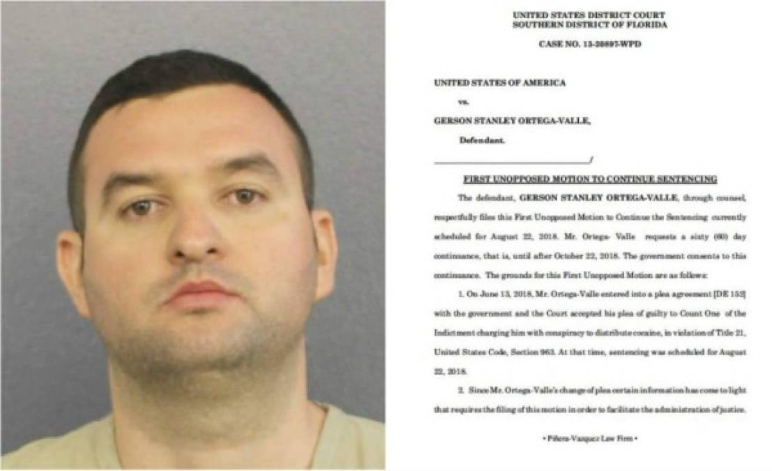 "Gerson Stanley Ortega Valle <br/><br/>Tras cuatro años prófugo se entregó a la justicia norteamericana el pasado 28 de marzo de 2018.<br/><br/>Los consejos de sus abogados influyeron para que decidiera entregarse. Fueron los defensores los que prepararon todo y tras acuerdos con la Fiscalía llegó a La Florida, donde inició su proceso legal en la Corte del Distrito Sur de La Florida, ante el juez William Dimitrouleas.<br/><br/>Desde entonces, las negociaciones avanzaron y en junio el togado, tras la petición de reprogramar la audiencia de sentencia, la fijó para el 23 de octubre. En esa audiencia Gerson Stanley conocerá cuánto tiempo pasará en prisión por los delitos de conspirar para transportar cocaína hacia Estados Unidos.<br/><br/>"