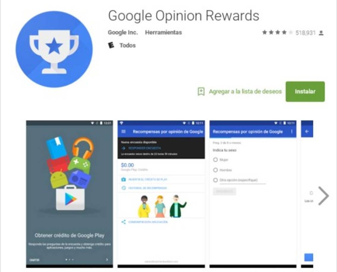 Google Opinion Rewards<br/><br/>Pide al usuario contestar una serie de preguntas cada cierto tiempo, a través de notificaciones. El 'dinero' se canjea en apps de pago y juegos de Google Play.<br/><br/>