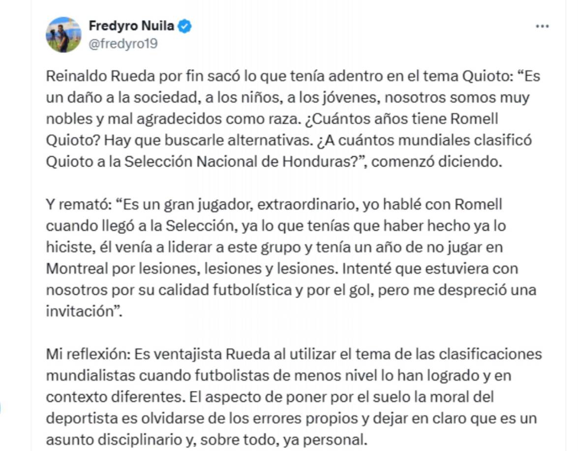 “Es ventajista Rueda al utilizar el tema de las clasificaciones mundialistas cuando futbolistas de menos nivel lo han logrado y en contexto diferentes”, fue la conclusión del periodista hondureño Fredy Nuila respecto al tema del DT de la H y Romell Quioto. 