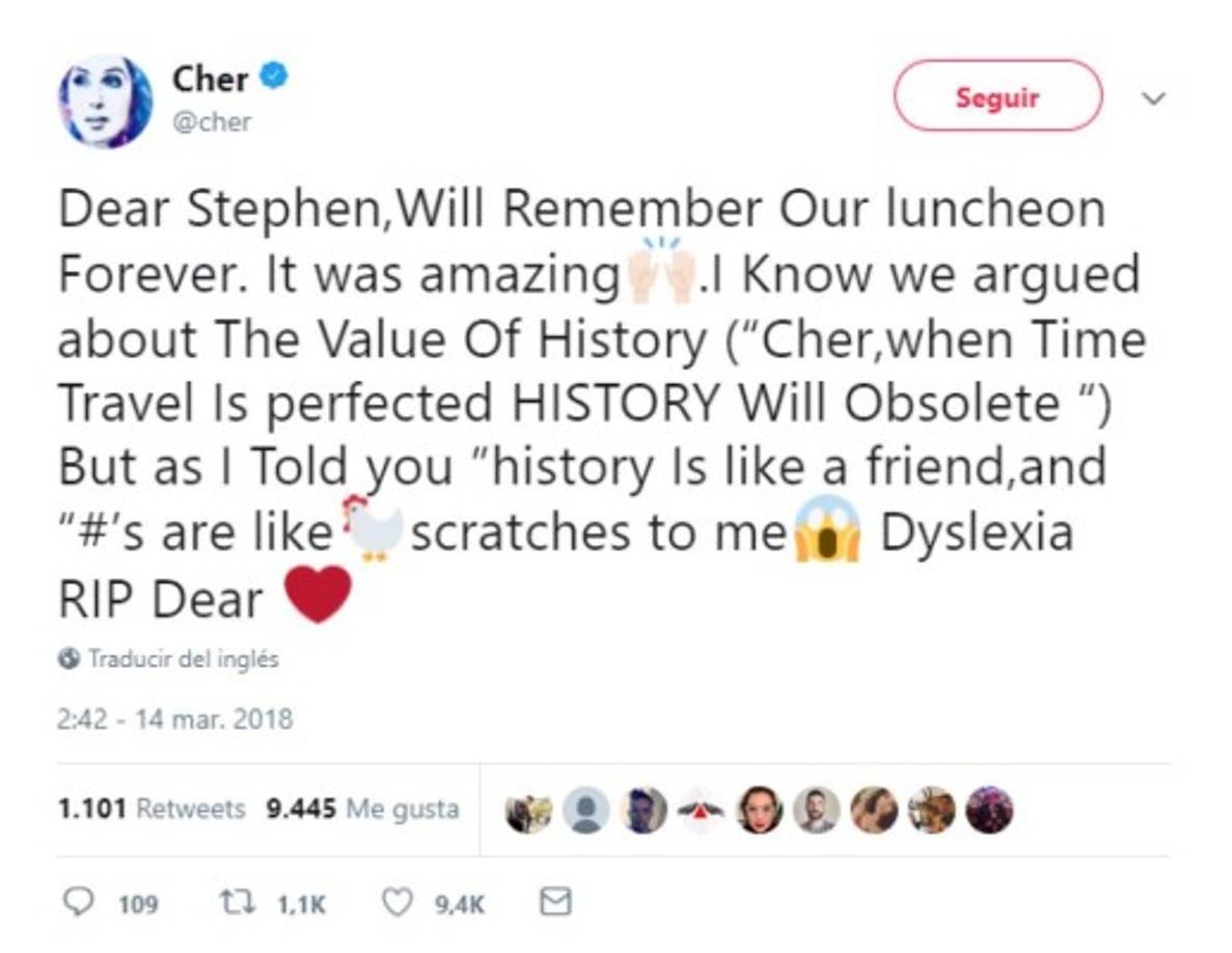 'Querido Stephen, recordaré nuestro almuerzo para siempre. Fue increíble. Sé que discutimos sobre el valor de la historia (‘Cher, cuando el viaje en el tiempo se perfeccione, la HISTORIA será obsoleta’). Pero como te dije ‘la historia es como un amigo, y los números son como cicatrices de gallina para mí. Descansa en paz'.