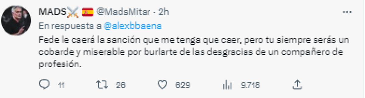 Asimismo, otros aceptaron que Valverde tiene que recibir la sanción, pero le dejaron un recado a Baena: “Siempre serás un cobarde y miserable por burlarle de las desgracias de un compañero de profesión”.