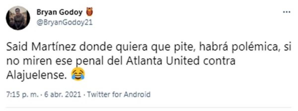 “Said Martínez donde quiera que pite, habrá polémica, si no miren ese penal del Atlanta United contra Alajuelense“, dice este usuario hondureño.