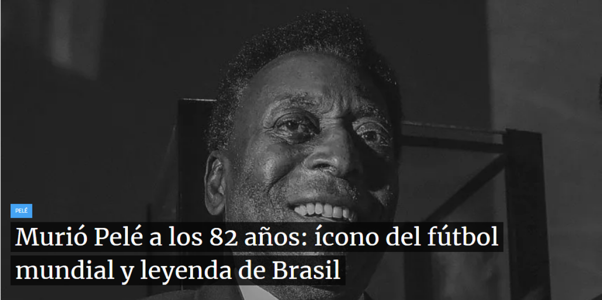 TYC Sports de Argentina: “Murió Pelé a los 82 años: icono del fútbol mundial y leyenda de Brasil”. 