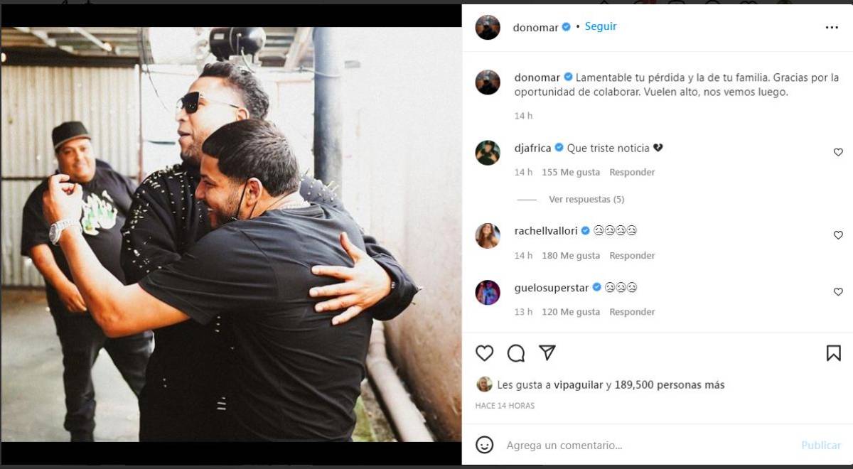 “Lamentable tu pérdida y la de tu familia. Gracias por la oportunidad de colaborar. Vuelen alto, nos vemos luego”, dijo el rapero puertorriqueño William Omar Landrón Rivera, conocido artísticamente como Don Omar, en su cuenta de Instagram.