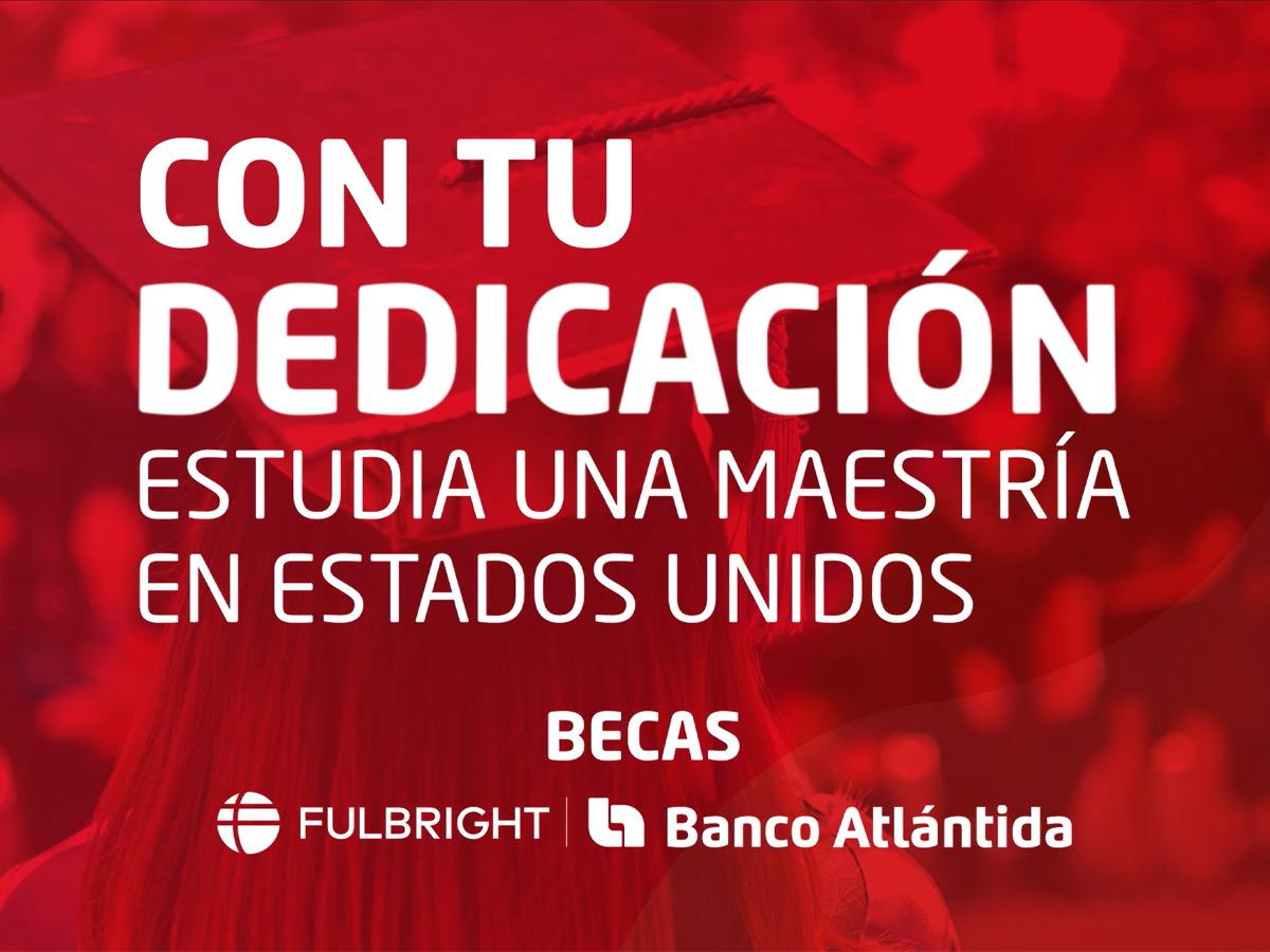 Convocan a profesionales hondureños para ser becarios del Programa de Becas Fulbright – Banco Atlántida