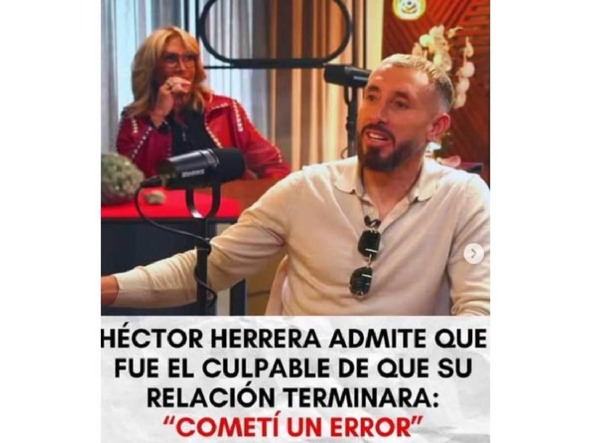 Héctor Herrera revela quién fue el culpable de su separación: “me duele”