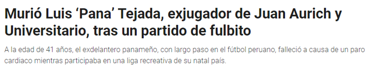 Infobae: “Murió Luis ‘Pana’ Tejada, exjugador de Juan Aurich y Universitario, tras un partido de fulbito”.