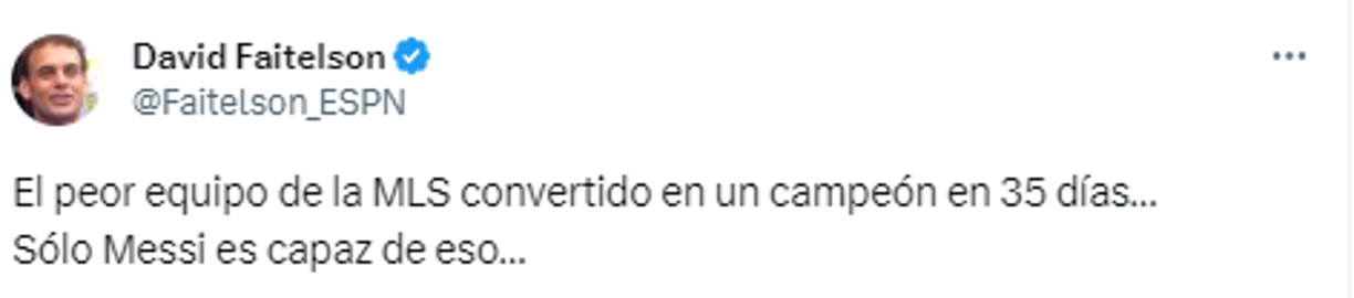 Y agrega: “El peor equipo de la MLS convertido en un campeón en 35 días...Solo Messi es capaz de eso”.